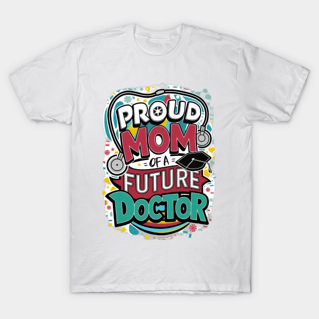 Proud Mom Of A Futuer Doctor T-Shirt by alby store